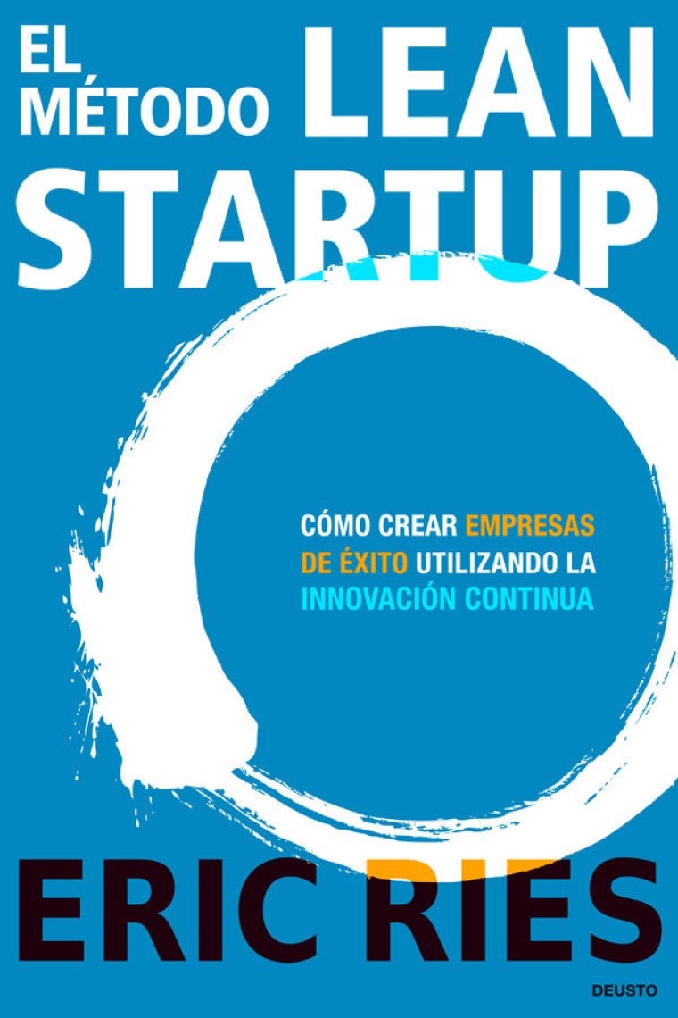 El método Lean Startup. Cómo crear empresas de éxito utilizando la innovación continua