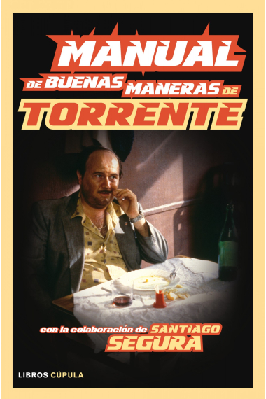 Manual de buenas maneras de Torrente. Con la colaboración de Santiago Segura