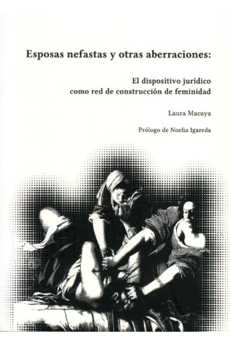 Esposas nefastas y otras aberraciones: El dispositivo jurídico como red de construcción de feminidad