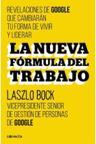 La nueva fórmula del trabajo. Revelaciones de google que cambiarán tu forma de vivir y liderar