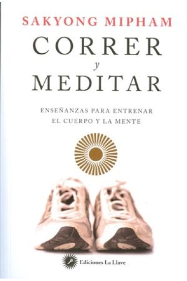 Correr y meditar. Enseñanzas para entrenar el cuerpo y la mente