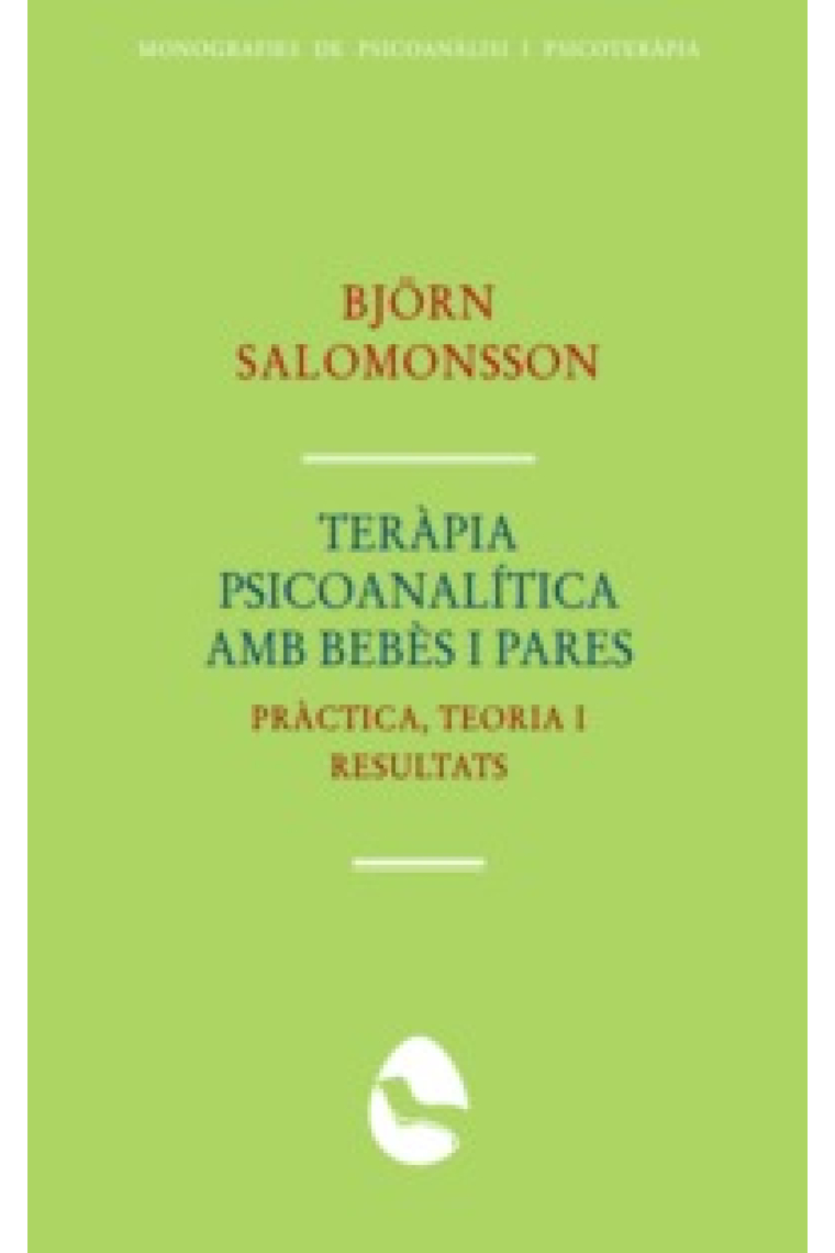 Teràpia psicoanalítica amb bebès i pares. Pràctica, teoria i resultats