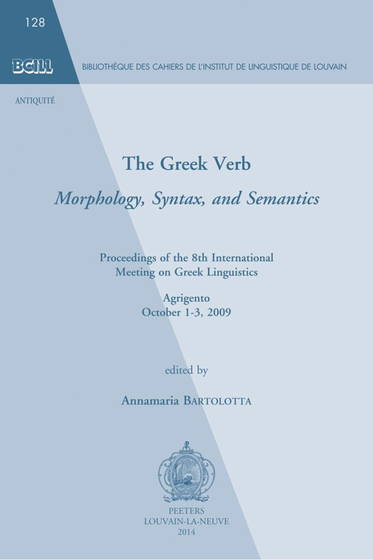 The Greek Verb. Morphology, Syntax, and Semantics: Proceedings of the 8th International Meeting of Greek Linguistics. Agrigento, October 1-3, 2009 ... (BCILL))