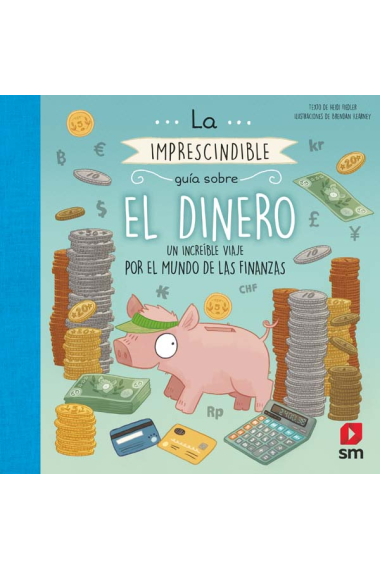 La imprescindible guía sobre el dinero. Un increíble viaje por el mundo de las finanzas