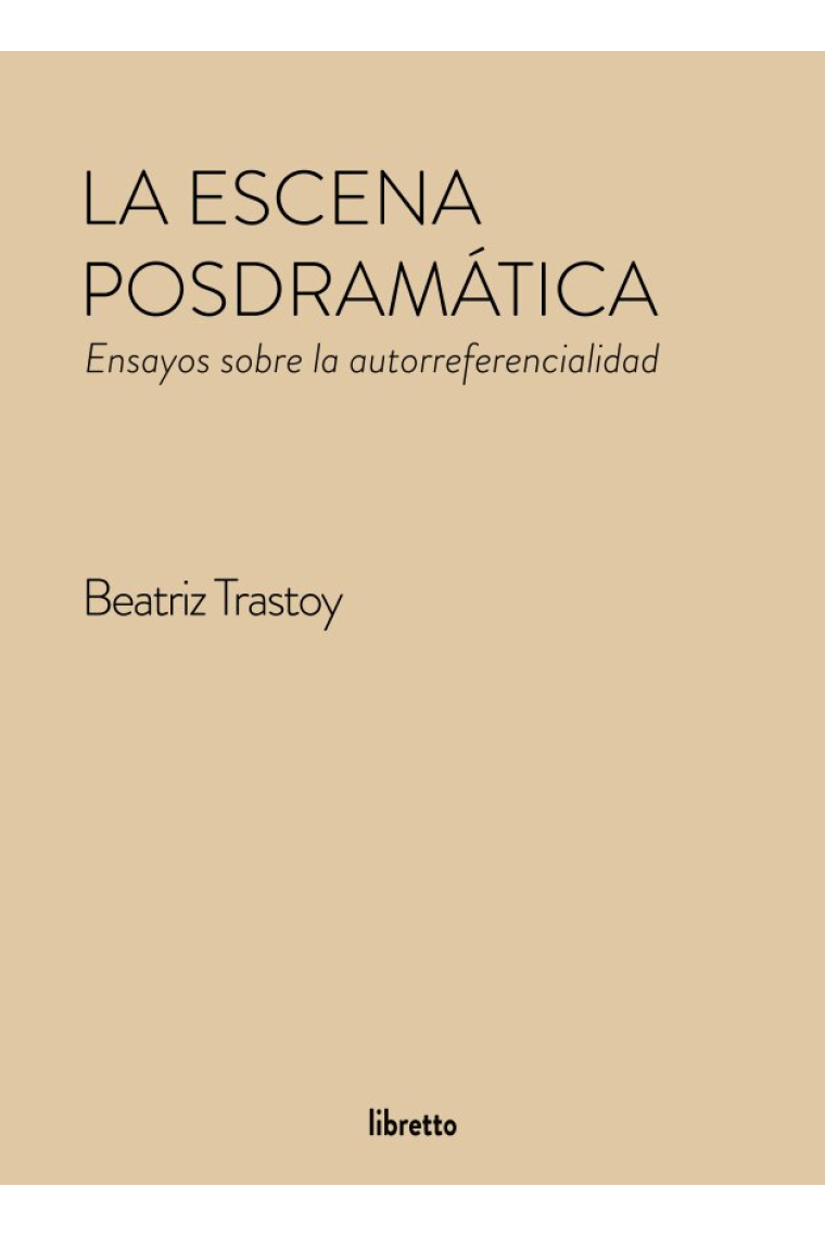 La escena posdramática: ensayos sobre la autorreferencialidad