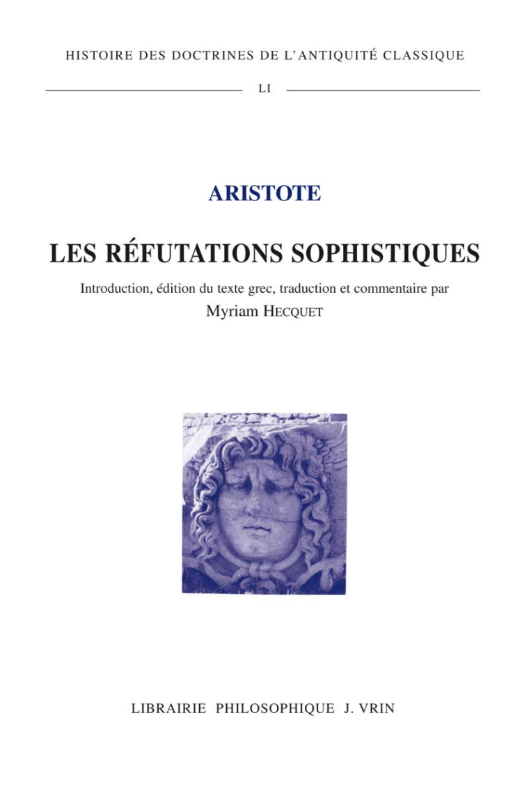 Les Réfutations sophistiques (Introduction, édition du texte grec, traduction et commentaire par Myriam Hecquet)