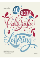 40 Recetas de Caligrafía y Lettering. Descubre los trucos fundamentales para llevar tus letras al siguiente nivel