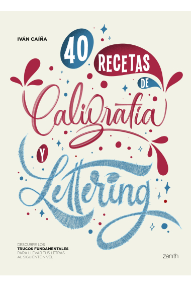 40 Recetas de Caligrafía y Lettering. Descubre los trucos fundamentales para llevar tus letras al siguiente nivel