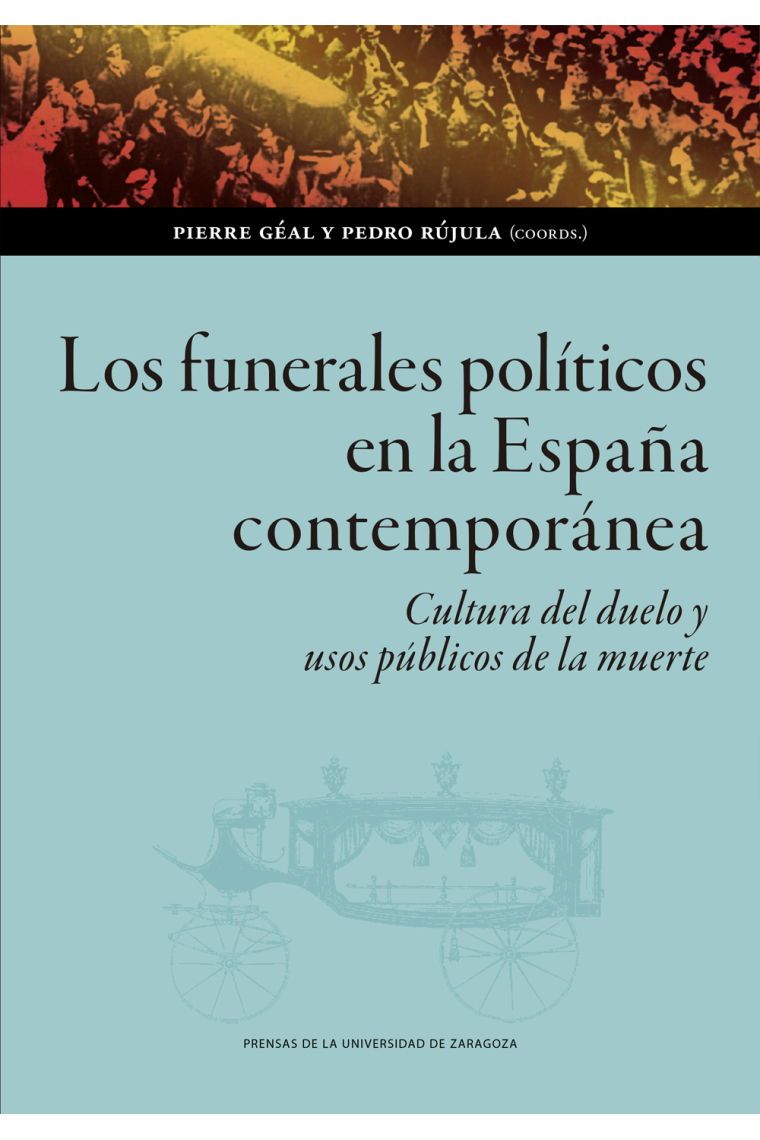 Los funerales políticos en la España contemporánea. Cultura del duelo y usos públicos de la muerte