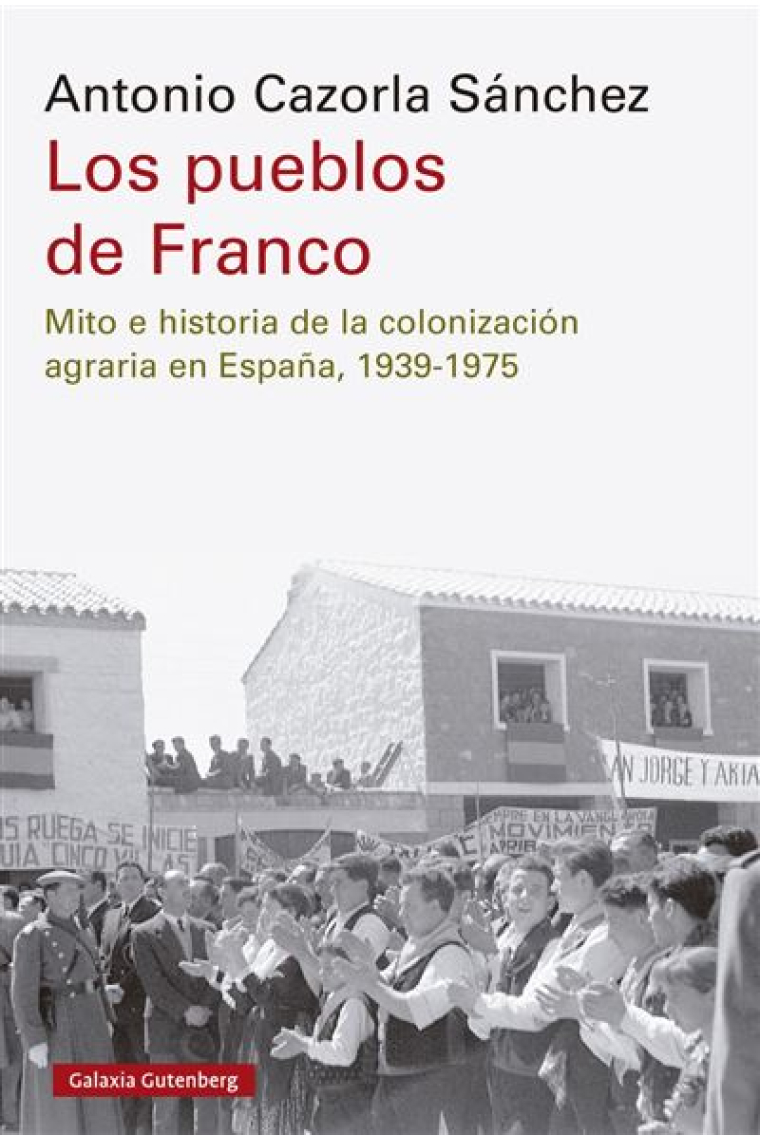 Los pueblos de Franco. Mito e historia de la colonización agraria en España, 1939-1975