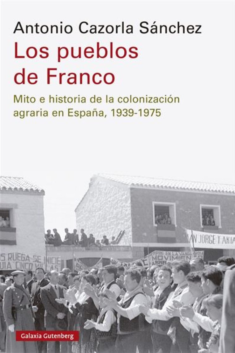 Los pueblos de Franco. Mito e historia de la colonización agraria en España, 1939-1975