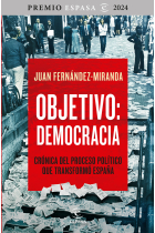 Objetivo: Democracia. Crónica del proceso político que transformó España (Premio Espasa Ensayo 2024)