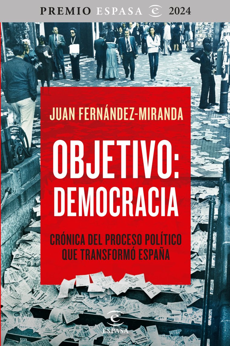 Objetivo: Democracia. Crónica del proceso político que transformó España (Premio Espasa Ensayo 2024)