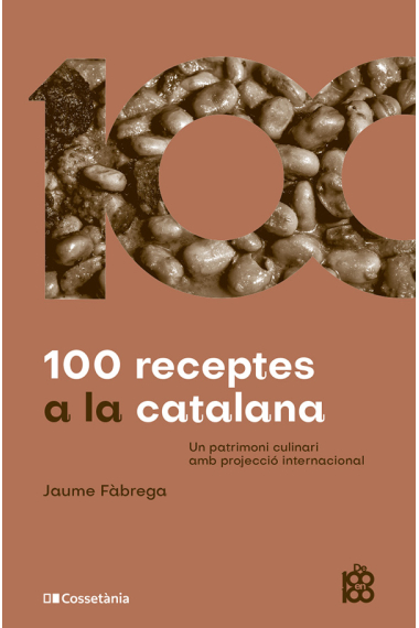 100 receptes a la catalana. Un patrimoni culinari amb projecció internacional