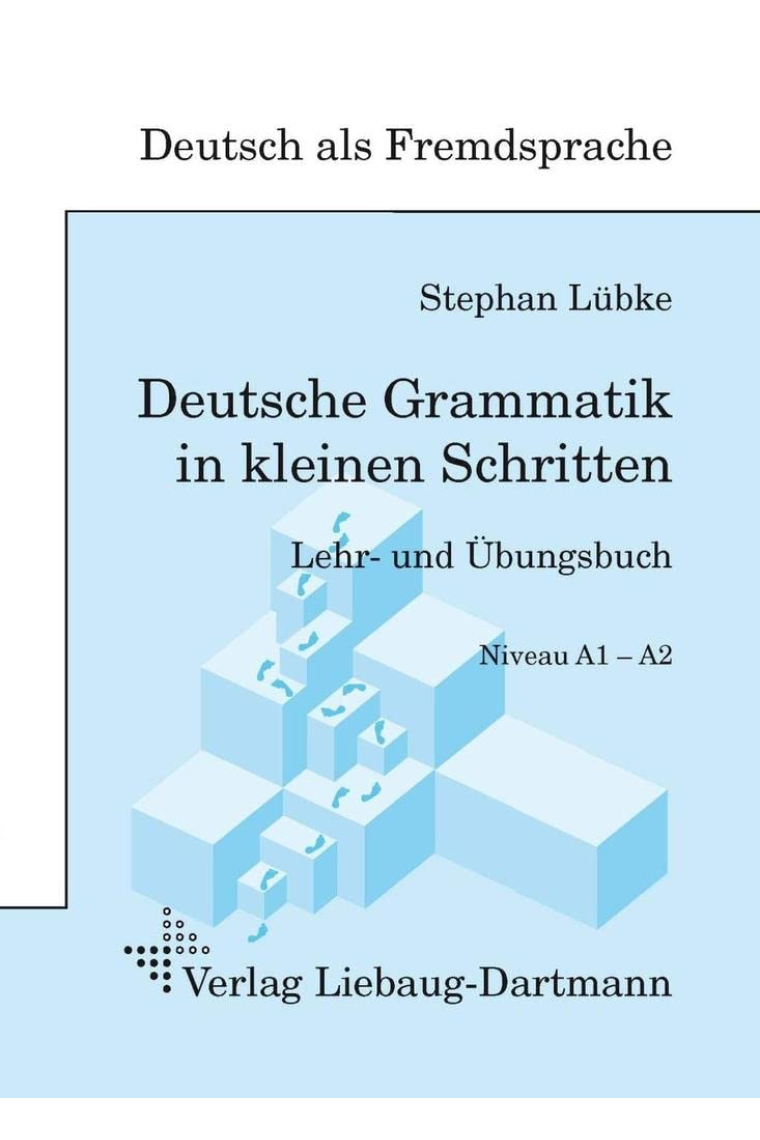 Deutsche Grammatik in kleinen Schritten: Lehr- und Übungsbuch der grammatischen Grundlagen