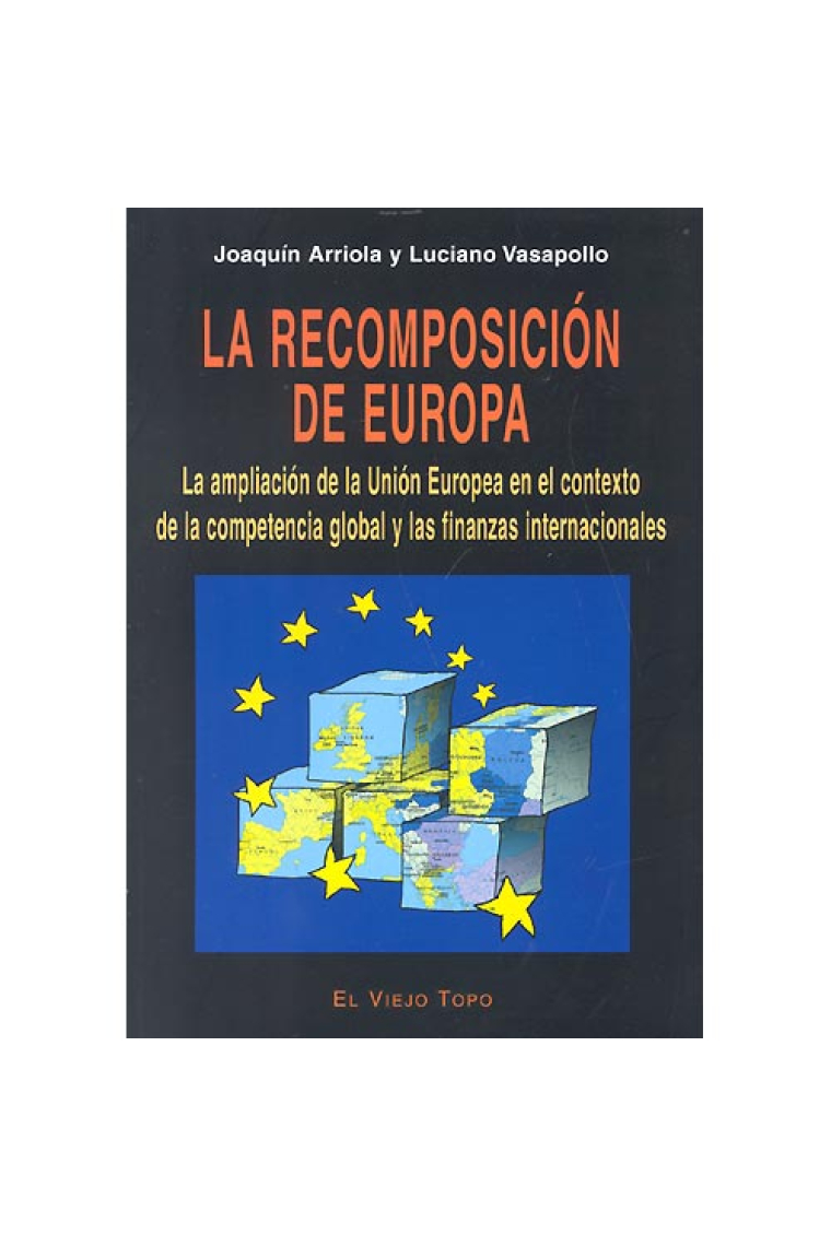 La recomposición de Europa. La ampliación de la Unión Europea en el contexto de la competencia global y las finanzas internacionales