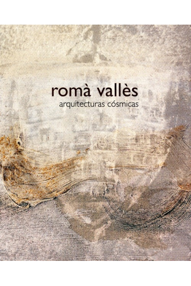 Romà Vallès. Arquitecturas cósmicas