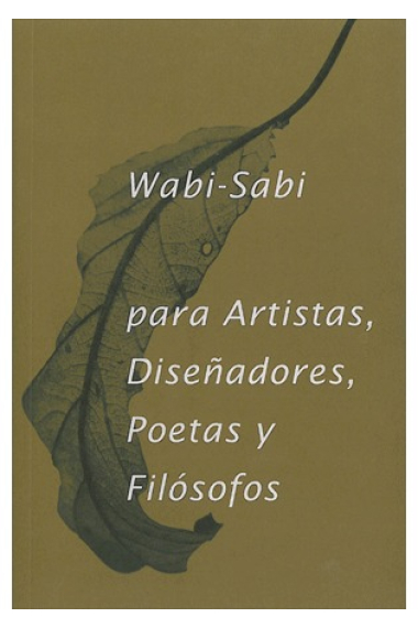 Wabi-Sabi para artistas, diseñadores, poetas y filósofos