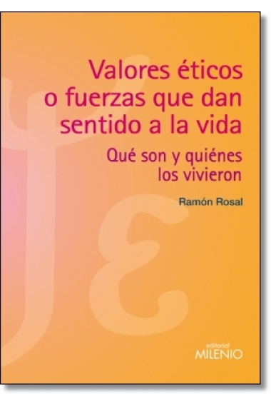 Valores éticos o fuerzas que dan sentido a la vida: qué son y quiénes los vivieron