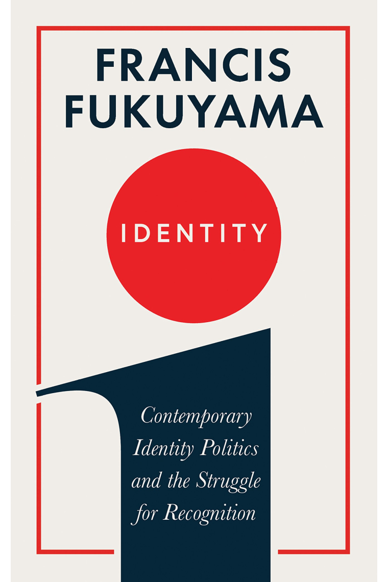 Identity.  The Demand for Dignity and the Politics of Resentment. Contemporary Identity Politics and Struggle for Recognition