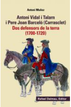 Antoni Vidal i Talarn i Pere Joan Barceló (Carrasclet). Dos defensors de la Terra (1700-1720)