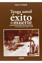 Tenga usted éxito en su muerte: anti-método para vivir