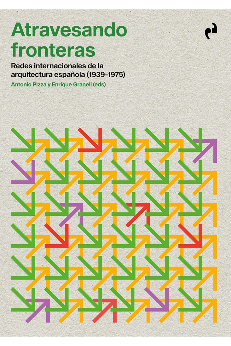 Atravesando fronteras. Redes internacionales de la arquitectura española (1939-1975)