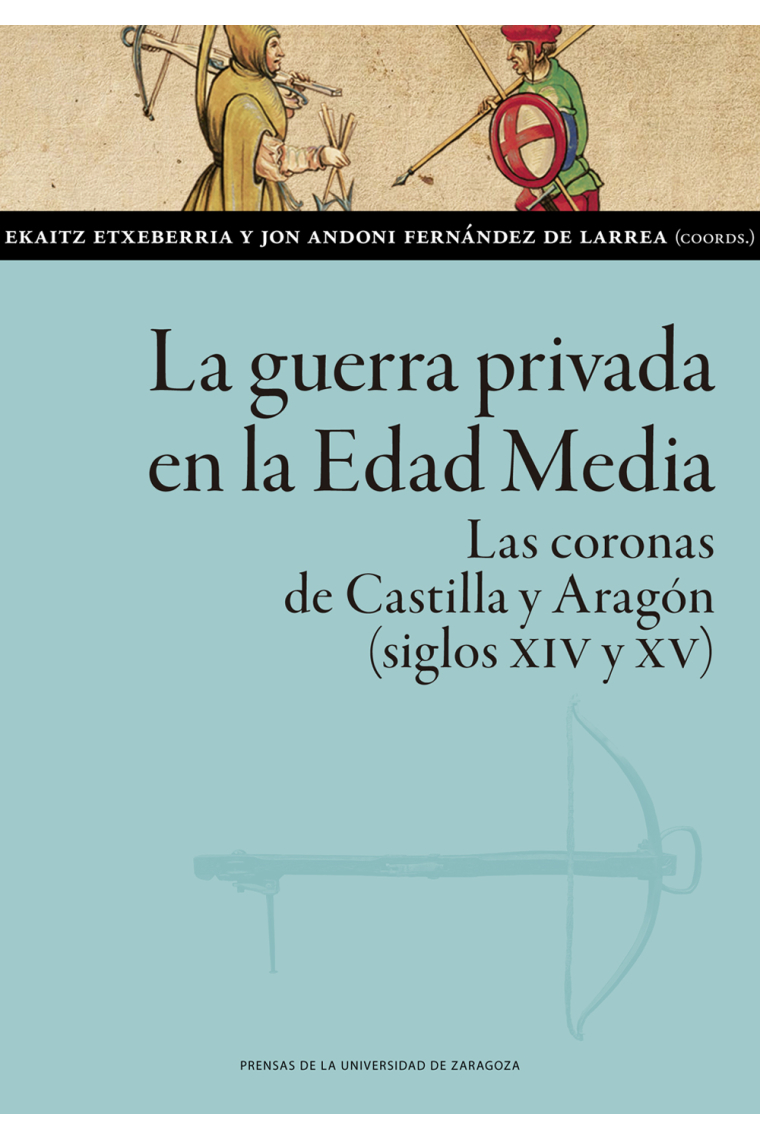 La guerra privada en la Edad Media. Las coronas de Castilla y Aragón (siglos XIV y XV)