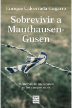 Sobrevivir a Mauthausen-Gusen. Memorias de un español en los campos nazis