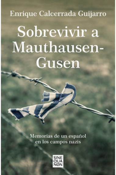 Sobrevivir a Mauthausen-Gusen. Memorias de un español en los campos nazis