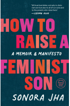 How to Raise a Feminist Son: A Memoir & Manifesto