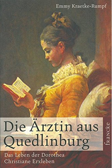 Die Ärztin aus Quedlinburg: Das Leben der Dorothea Christiane von Erxleben