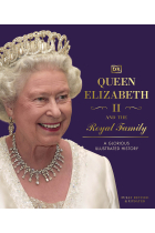 Queen Elizabeth II and the Royal Family. A Glorious Illustrated History