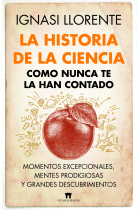 La historia de la ciencia como nunca te la han contado. Momentos excepcionales, mentes prodigiosas y grandes descubrimientos