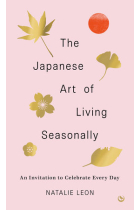 The Japanese Art of Living Seasonally: An invitation to celebrate every day