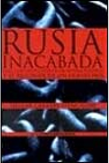 Rusia inacabada. Las claves de la caída de un sistema político y el resurgir de un nuevo país