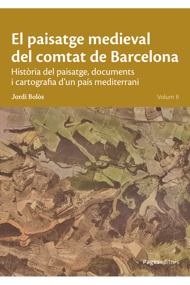 El paisatge medieval del comtat de Barcelona. Volum II. Història del paisatge, documents i cartografia d'un país mediterrani