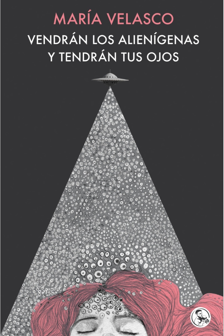 Vendrán los alienígenas y tendrán tus ojos. Y otros escritos de amor