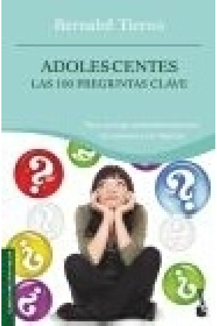 Adolescentes. Las 100 preguntas claves. Por un buen entendimiento entre los jóvenes y sus mayores