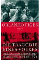 Die Tragödie eines Volkes. Die Epoche der russischen Revolution 1891 bis 1924