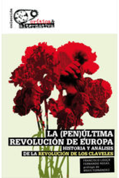 La (pen)última revolución de Europa. De la Revolución de los Claveles a la contrarrevolución neoliberal