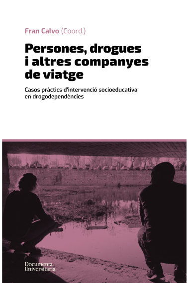 Persones, drogues i altres companyes de viatge. Casos pràctics dintervenció socioeducativa en drogodependències