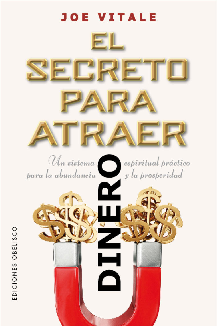 El secreto para atraer el dinero. Un sistema espiritual práctico para la abundancia y la prosperidad