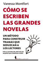 Cómo se escriben las grandes novelas: un método para construir tramas que seduzcan a los lectores