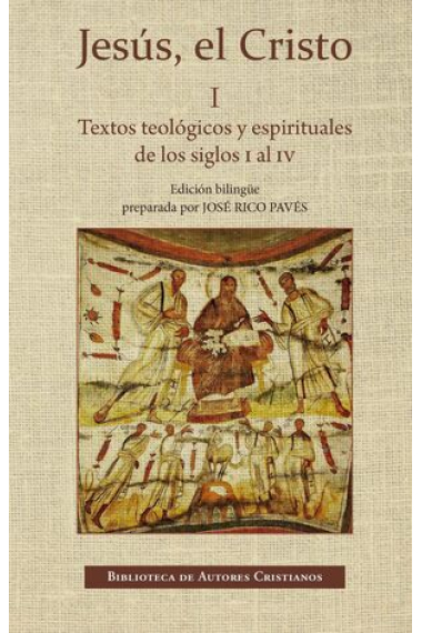 Jesús, el Cristo, I: Textos teológicos y espirituales de los siglos I al IV (Edición bilingüe)