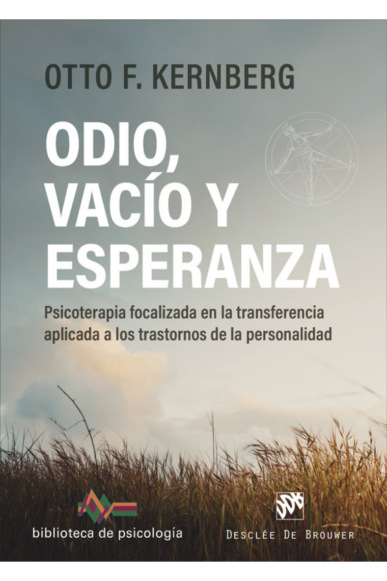 Odio, vacío y esperanza. Psicoterapia focalizada en la transferencia aplicada a los trastornos de la personalidad