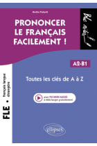 FLE (Français langue étrangère). Prononcer le français facilement ! - Toutes les clés de A à Z. A2-B1