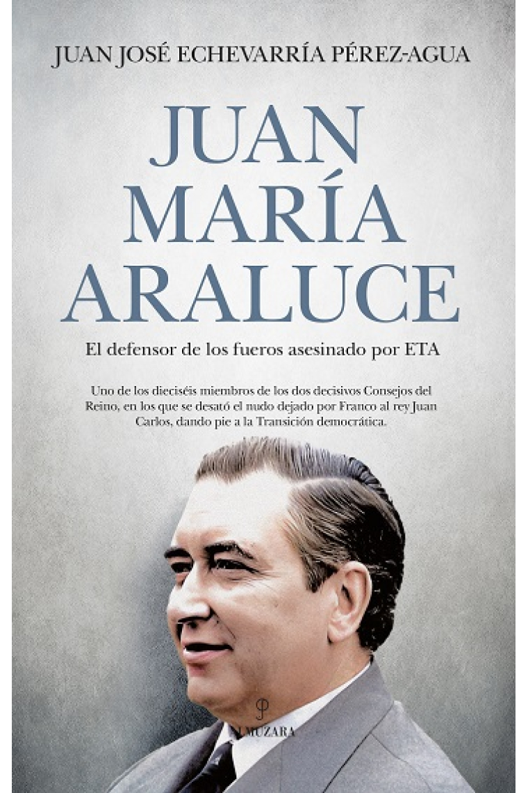 Juan María Araluce. El defensor de los fueros asesinado por ETA