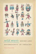 Wild Music: Sound and Sovereignty in Ukraine (Music / Culture)