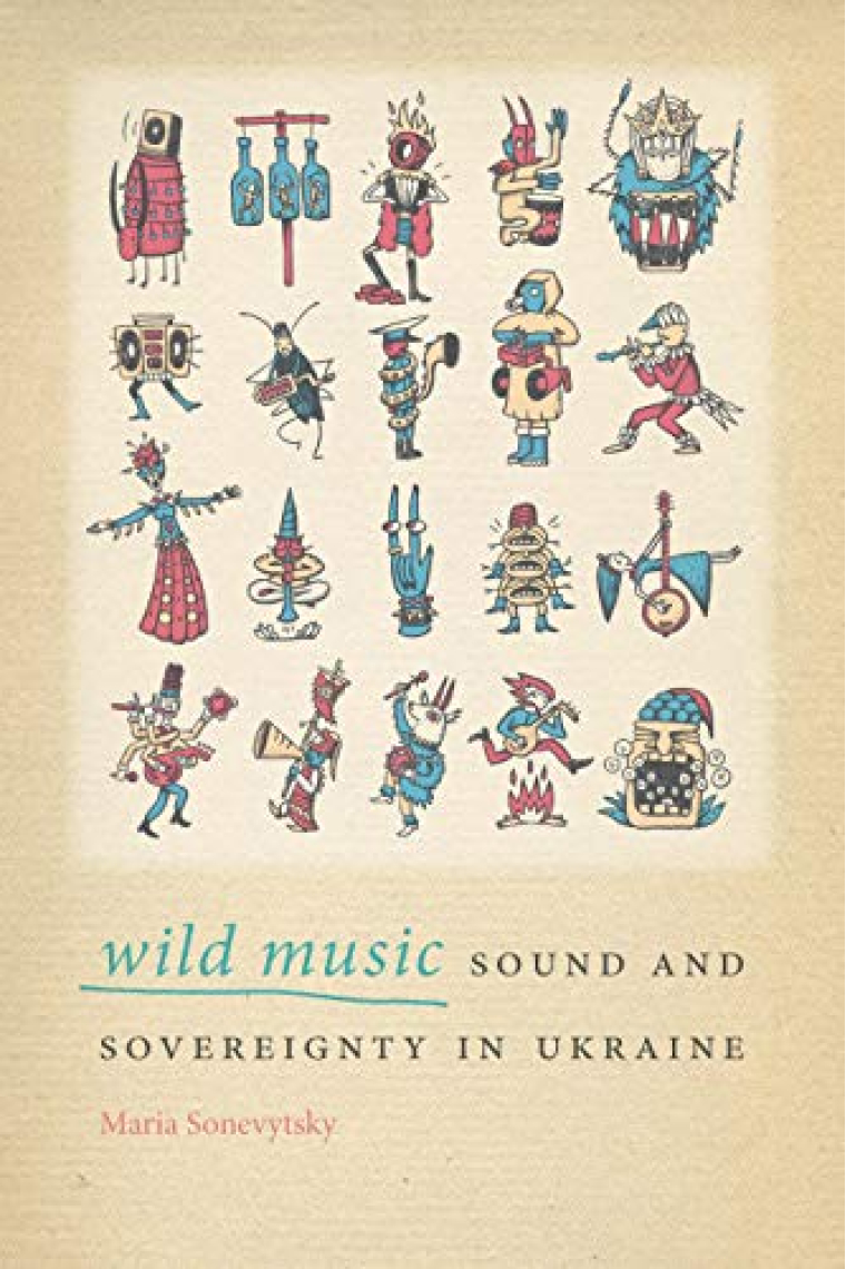 Wild Music: Sound and Sovereignty in Ukraine (Music / Culture)